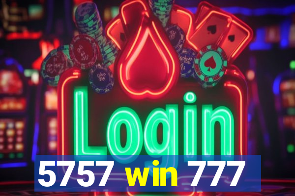 5757 win 777